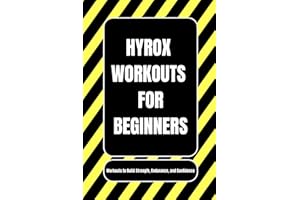 Hyrox Workout for Beginners: Workouts to Build Strength, Endurance, and Confidence (The Best Hyrox Books: Everything You Need to Improve at Hyrox)
