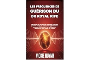 Les fréquences de guérison du Dr Royal Rife: Découvrez les secrets des machines Rife pour guérir le cancer, le sida et la maladie de Lyme avec des ... fréquence répertoriée pour toutes les causes
