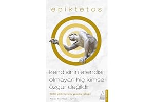 Kendisinin Efendisi Olmayan Hiç Kimse Özgür Değildir: 2000 Yıllık Huzurlu Yaşama Rehberi