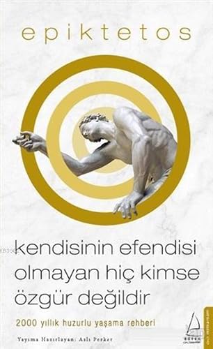 Kendisinin Efendisi Olmayan Hiç Kimse Özgür Değildir: 2000 Yıllık Huzurlu Yaşama Rehberi
