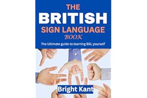The British Sign Language Book: The Ultimate guide to learning BSL yourself (Signing for Everyone)