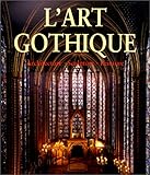L'Art gothique : Architecture, Sculpture, Peinture