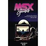 MSX Genesis: The story of the creation of the first microcomputer standard in the early 1980s - Deluxe Edition