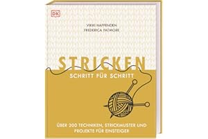 Stricken Schritt für Schritt: Über 200 Techniken, Strickmuster und Projekte für Einsteiger