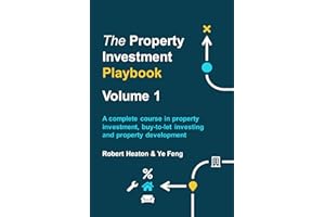 The Property Investment Playbook - Volume 1: A complete course in property investment, buy-to-let investing and property development