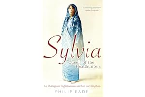 Sylvia, Queen Of The Headhunters: An Outrageous Englishwoman And Her Lost Kingdom