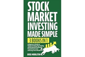 Stock Market Investing Made Simple: 3 in 1 - A Beginner's Guide to Options Trading, Day Trading, and Dividend Investing for Consistent Income and Long-Term Wealth: 7 (Investing for Beginners)