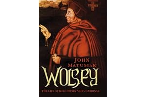 Wolsey: The Life of King Henry VIII's Cardinal