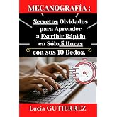 Mecanograf&iacute;a : Secretos Olvidados para Aprender a Escribir R&aacute;pido, en s&oacute;lo 5 Horas, con sus 10 Dedo: en un Teclado QWERTY.