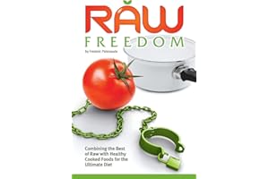 Raw Freedom: Combining the Best of Raw with Healthy Cooked Foods for the Ultimate Diet
