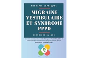 Migraine vestibulaire et Syndrome PPPD: Exercices de rééducation vestibulaire pour rétablir l’équilibre et éliminer les étourdissements chroniques, Vertiges, Vision embrouillée, Perte d'équilibre