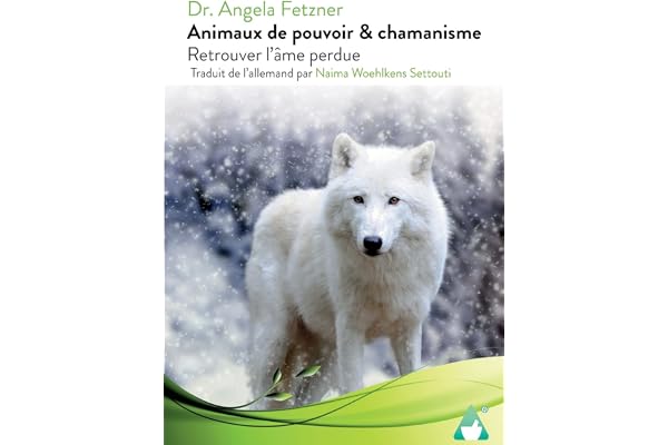 Animaux de pouvoir & chamanisme: Retrouver l`âme perdue