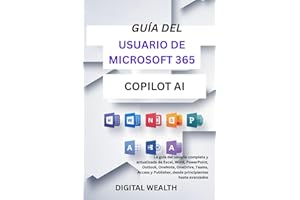 GUÍA DEL USUARIO DE MICROSOFT 365 COPILOT AI: La guía del usuario completa y actualizada de Excel, Word, PowerPoint, Outlook, OneNote, OneDrive, Access y Publisher, desde principiantes hasta avanzados