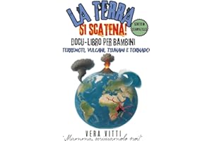 La terra si scatena!: Terremoti, vulcani, tsunami e tornado. Docu-libro per bambini.