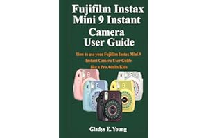 Fujifilm Instax Mini 9 Camera User Guide: How to use your fujifilm instax mini 9 instant camera user guide like a pro Adults/Kids