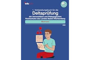 1. Vorbereitungsbuch für die Deltaprüfung der Universitäten und Pädagogischen Hochschulen des Landes Baden-Württemberg: Matrizen (Vorbereitung für die ... des Landes Baden-Württemberg 2026, Band 2)