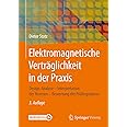 Elektromagnetische Verträglichkeit in der Praxis: Design-Analyse - Interpretation der Normen - Bewertung der Prüfergebnisse