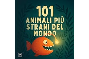 101 Animali Più Strani Del Mondo: Un Viaggio Illustrato tra le Meraviglie Più Curiose del Regno Animale (Con Immagini Reali)