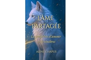L’Âme Partagée: La prophétie d’amour et de ténèbres – une romantasy sombre entre âmes liées et loups