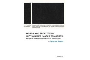 Words Not Spent Today Buy Smaller Images Tomorrow: Essays on the Present and Future of Photography (Aperture, 10-4)