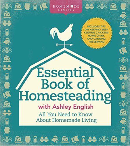 Essential Book of Homesteading: The Ultimate Guide to Sustainable Living (Homemade Living)