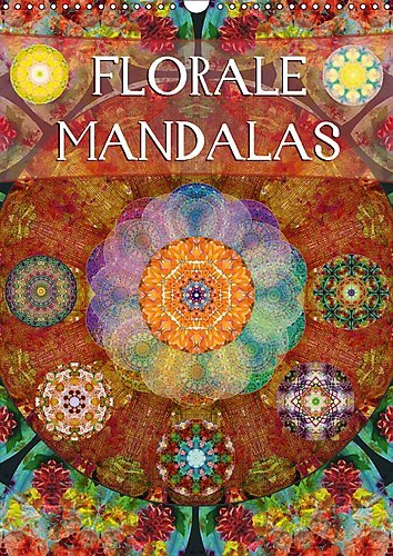 FLORALE MANDALASAT-Version (Wandkalender 2017 DIN A3 hoch): Fotografische Mandala Kompositionen aus Blumen. (Monatskalender, 14 Seiten ) (CALVENDO Glaube)
