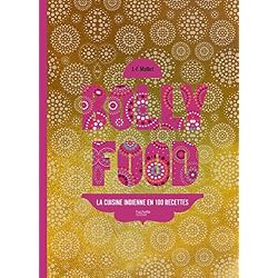 Bollyfood: La cuisine indienne en 100 recettes