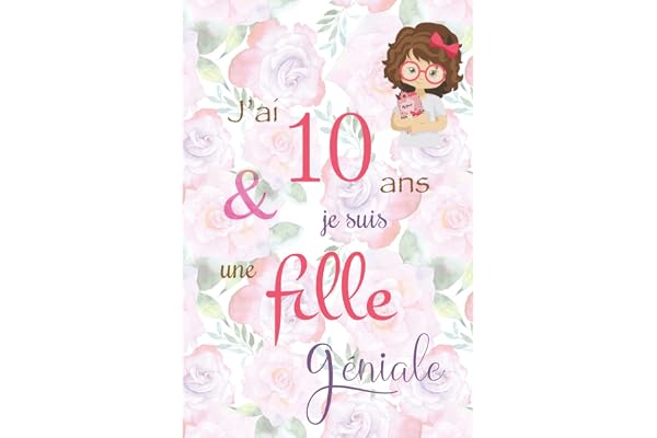 J'ai 10 ans et je suis une fille géniale: Carnet de notes et dessin, Journal intime, Joli cadeau pour une fille de 10 ans, composé de pages blanches avec lignes pour écrire ou dessiner, version rose
