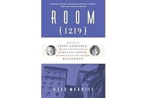 Room 1219: The Life of Fatty Arbuckle, the Mysterious Death of Virginia Rappe, and the Scandal That Changed Hollywood