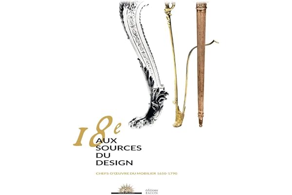 18e, aux sources du design: Chefs-d'oeuvre du mobilier 1650-1790