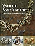 Knotted Bead Jewellery: 25 Superfine Macrame Projects to Make by 
