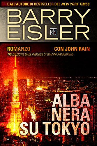 Alba Nera Su Tokyo: Romanzo con John Rain, Traduzione dall'inglese di Gianni Pannofino (Assassino John Rain Vol. 2) Alba Nera Su Tokyo: Romanzo con John Rain, Traduzione dall'inglese di Gianni Pannofino (Assassino John Rain Vol. 2)