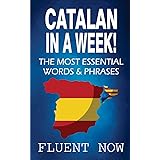 Catalan : Learn Catalan in a Week! The Most Essential Words & Phrases in Catalan: The Ultimate Phrasebook for Catalan languag