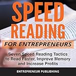 Speed Reading for Entrepreneurs: Seven Speed Reading Tactics to Read Faster, Improve Memory and Increase Profits