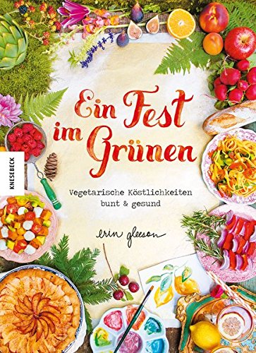 Download Ein Fest im Grünen: Vegetarische Köstlichkeiten bunt & gesund Download Ein Fest im Grünen: Vegetarische Köstlichkeiten bunt & gesund