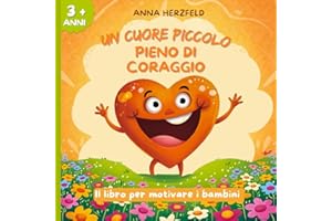 Libro delle emozioni per bambini dai 3 ai 7 anni - Un cuore piccolo pieno di coraggio!: Aiuta i tuoi piccoli a superare le paure, credere in sé stessi ... le sfide quotidiane con empatia e coraggio