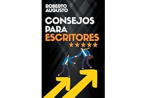 CONSEJOS PARA ESCRITORES: Vence tus miedos y escribe un libro de éxito (SERIE ESCRITURA CREATIVA)