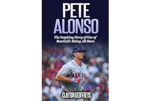 Pete Alonso: The Inspiring Story of One of Baseball’s Rising All-Stars (Baseball Biography Books)