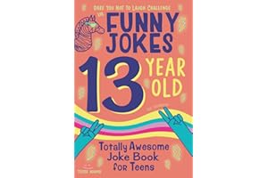 13 Year Old Joke Book for Teens Totally Awesome Dare You Not to Laugh Challenge LOL Funny Jokes for Teenagers: Silly Puns, Clean Laughs for Teen & Tween Boys & Girls Age 13