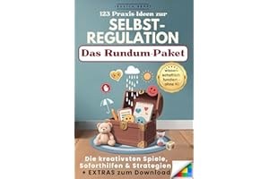 123 Praxis-Ideen zur Selbstregulation für gefühlsstarke und hochsensible Kinder ab 3 Jahren: Selbstvertrauen, Konzentration und emotionale Entwicklung ... Inkl. Spiel- & Übungsmaterial zum Download