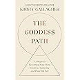 The Goddess Path: 13 Steps to Becoming Your Most Intuitive, Authentic and Powerful Self