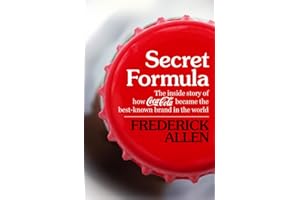 Secret Formula: The Inside Story of How Coca-Cola Became the Best-Known Brand in the World