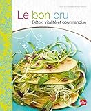 Le bon cru - Détox, vitalité et gourmandise