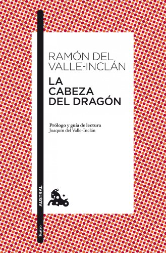 La cabeza del dragón: Prólogo y guía de lectura de Joaquín del ValleInclán: 5 (Clásica)