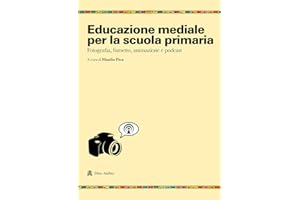 Educazione mediale per la scuola primaria. Fotografia, fumetto, animazione e podcast