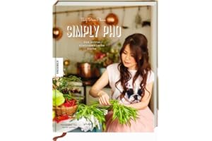 Simply Pho: Die echte vietnamesische Küche (Asiatisch kochen, Asia-Suppen, Streetfood)