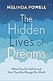 The Hidden Lives of Dreams: What They Can Tell Us and How They Can Change Our World
