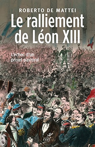 Download Le ralliement de Léon XIII : L'échec d'un projet pastoral Download Le ralliement de Léon XIII : L'échec d'un projet pastoral
