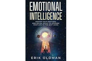 Emotional Intelligence: Master Your Emotions, Empathy and Social Skills to Upgrade Your Life to the Next Level