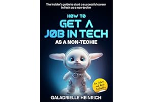 How To Get A Job In Tech As A Non-Techie: The insider's guide to start a successful career in tech as a non-techie